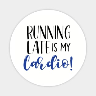 Running Late Is My Cardio Magnet